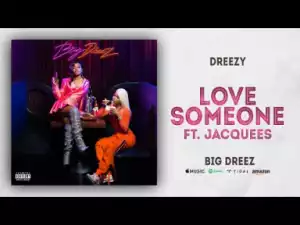 Dreezy - Love Someone ft. Jacquees